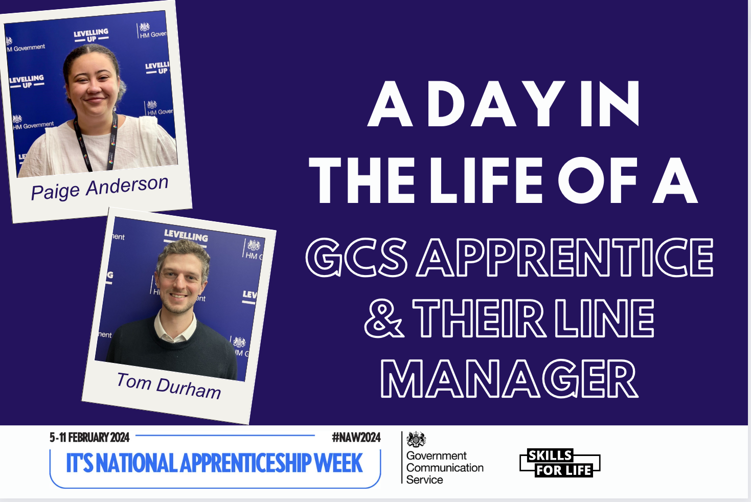 Bright blue text reads: It’s National Apprenticeship Week! 5 - 11 February 2024. The hashtag is: NAW2024. A black GCS logo is in the bottom middle, along with the Skills for Life logo which is black. In the middle left is a polaroid photo of Paige Anderson which has the caption: Paige Anderson. In the middle right is a polaroid picture of Tom Durham with the caption: Tom Durham White writing on the right reads: A Day In The Life Of A GCS Apprentice