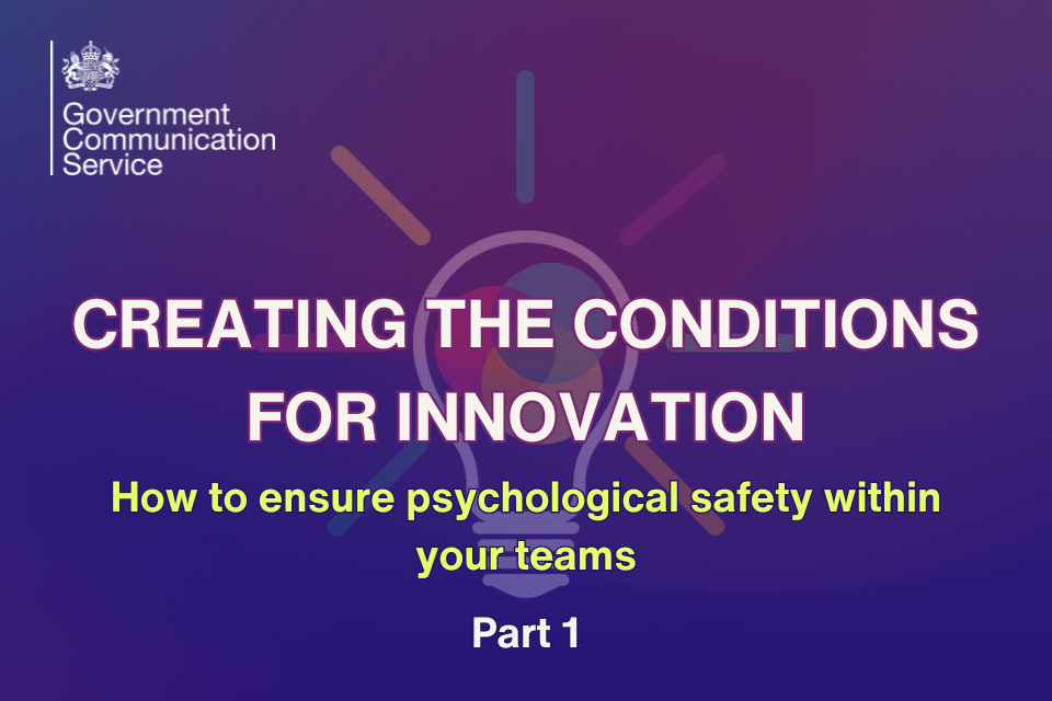 On a dark navy background with a purple gradient, bold text in the centre reads: Creating the conditions for innovation: how to ensure psychological safety within your teams. Part 1. There is a lightbulb graphic in the background. In the top left is a white Government Communication Service logo.