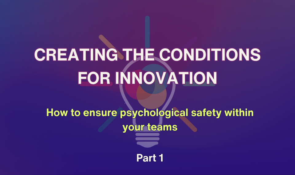 On a dark navy background with a purple gradient, bold text in the centre reads: Creating the conditions for innovation: how to ensure psychological safety within your teams. Part 1. There is a lightbulb graphic in the background. In the top left is a white Government Communication Service logo.